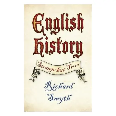 English History: Strange but True - Smyth, Richard