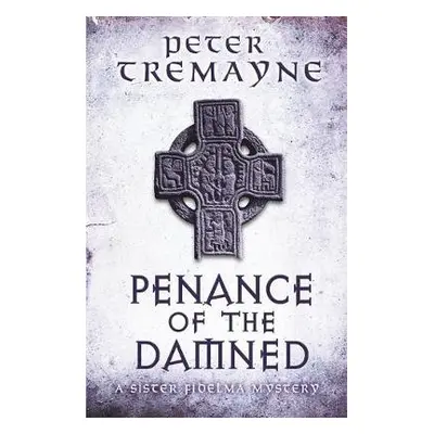 Penance of the Damned (Sister Fidelma Mysteries Book 27) - Tremayne, Peter