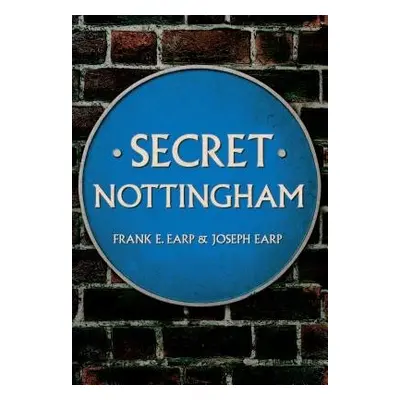 Secret Nottingham - Earp, Joseph a Earp, Frank E.