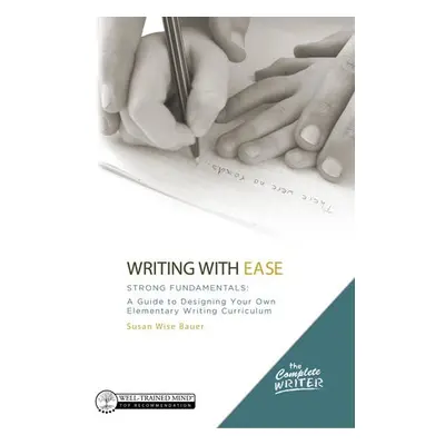 Writing with Ease: Strong Fundamentals - Bauer, Susan Wise