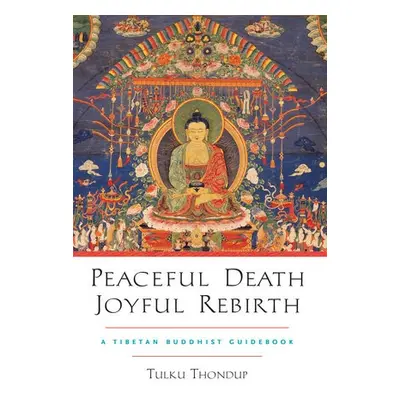 Peaceful Death, Joyful Rebirth - Thondup, Tulku