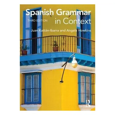 Spanish Grammar in Context - Ibarra, Juan Kattan (Freelance author, UK) a Howkins, Angela