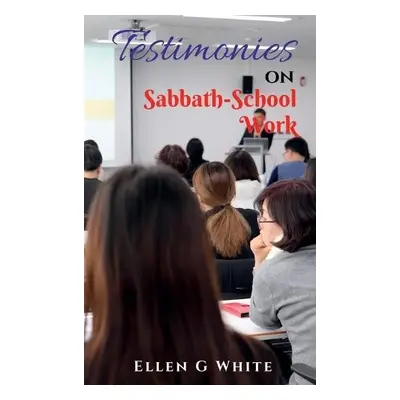 Testimonies on Sabbath School Work - G, Ellen