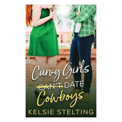 Curvy Girls Can't Date Cowboys - Stelting, Kelsie