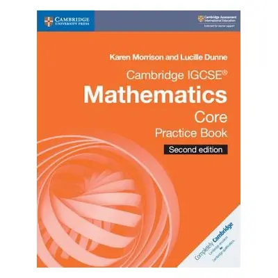 Cambridge IGCSE® Mathematics Core Practice Book - Morrison, Karen a Dunne, Lucille