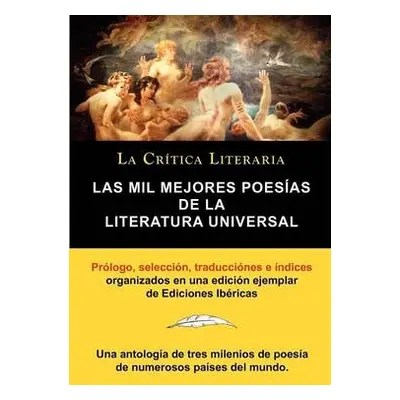 Mil Mejores Poesias de La Literatura Universal, Coleccion La Critica Literaria Por El Celebre Cr