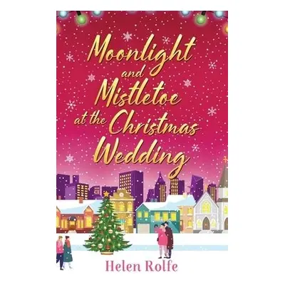 Moonlight and Mistletoe at the Christmas Wedding - Rolfe, Helen