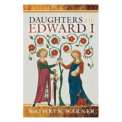 Daughters of Edward I - Warner, Kathryn