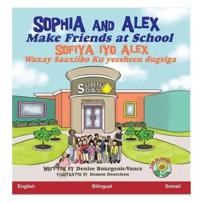 Sophia and Alex Make Friends at School - Denise Bourgeois-Vance, Bourgeois-Vance