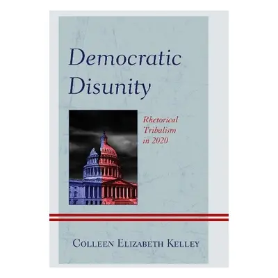 Democratic Disunity - Kelley, Colleen Elizabeth