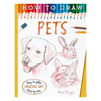 How To Draw Pets - Bergin, Mark