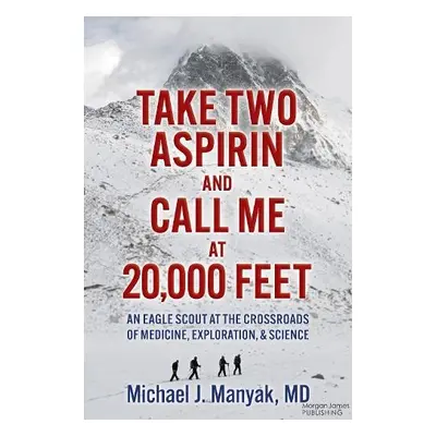 Take Two Aspirin and Call Me at 20,000 Feet - Manyak, Michael J.