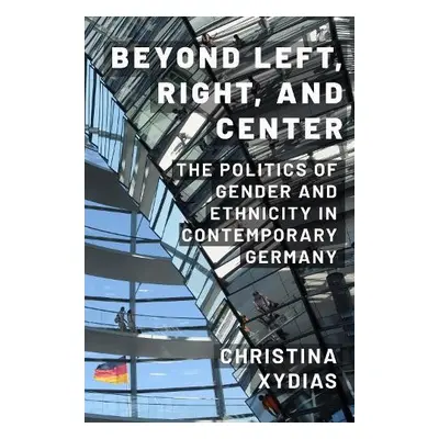 Beyond Left, Right, and Center - Xydias, Christina