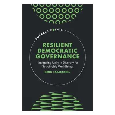 Resilient Democratic Governance - Karacaoglu, Girol (Victoria University of Wellington, New Zeal