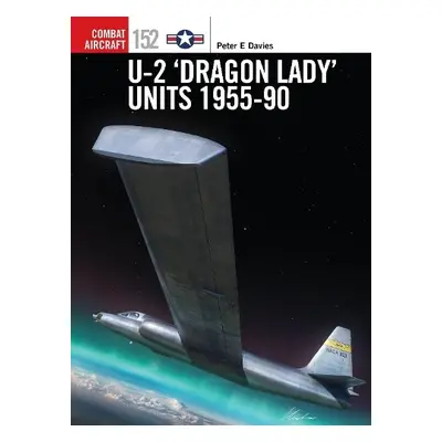 U-2 ‘Dragon Lady’ Units 1955–90 - Davies, Peter E.