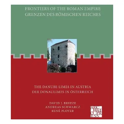 Frontiers of the Roman Empire - Breeze, David J. a Schwarcz, Andreas a Ployer, Rene