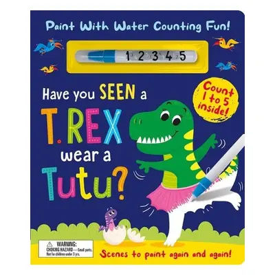 Have You Seen a T. rex Wear a Tutu? - Paint With Water Counting Fun! - Rosenthal, Zach