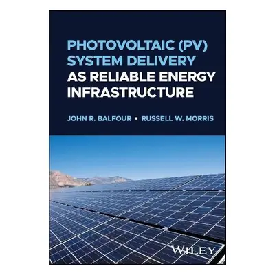 Photovoltaic (PV) System Delivery as Reliable Energy Infrastructure - Balfour, John R. (High Per