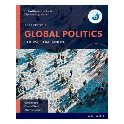 Oxford Resources for IB DP Global Politics: Course Book - Mooij, Chiel a Dhesi, Emma a Nusseibeh