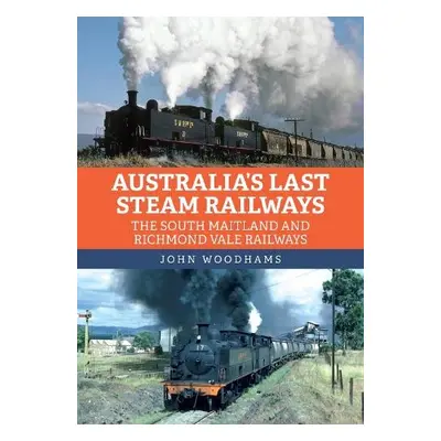 Australia's Last Steam Railways - Woodhams, John