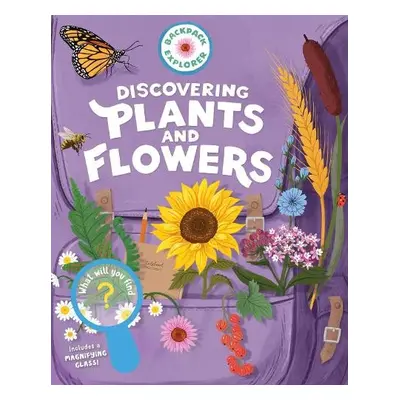 Backpack Explorer: Discovering Plants and Flowers - Publishing, Editors of Storey