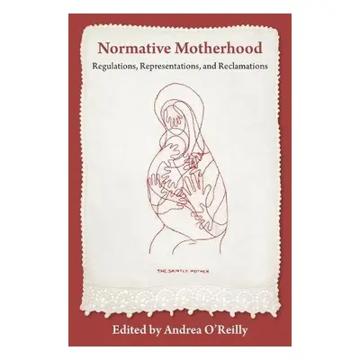 Normative Motherhood: - O'Reilly, Andrea