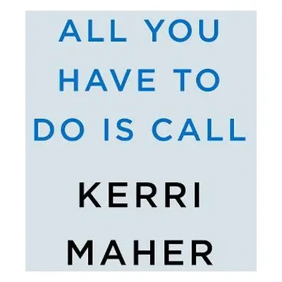 All You Have to Do Is Call - Maher, Kerri