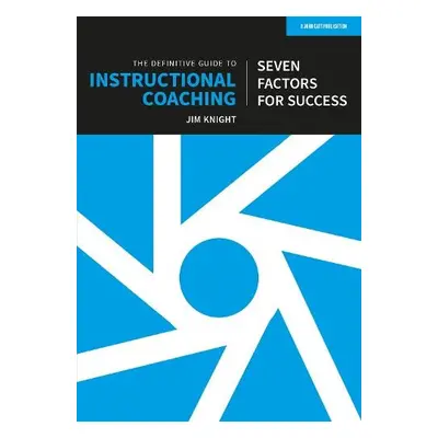 Definitive Guide to Instructional Coaching: Seven factors for success (UK edition) - Knight, Jim