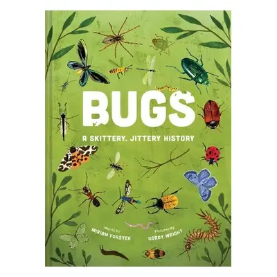 Bugs: A Skittery, Jittery History - Forster, Miriam