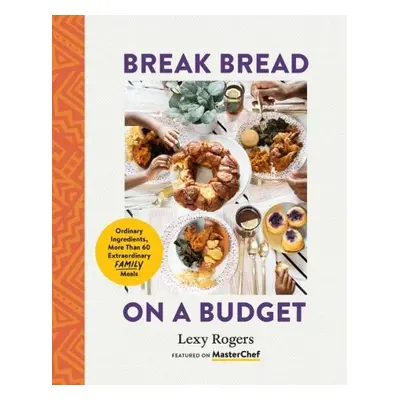 Break Bread on a Budget - Rogers, Lexy (Lexy Rogers)