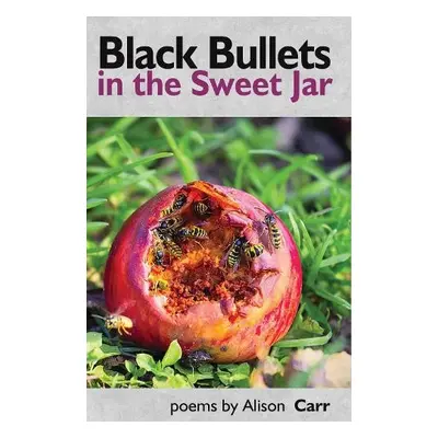 Black Bullets in the Sweet Jar - Carr, Alison