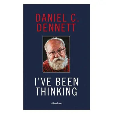 I've Been Thinking - Dennett, Daniel C.