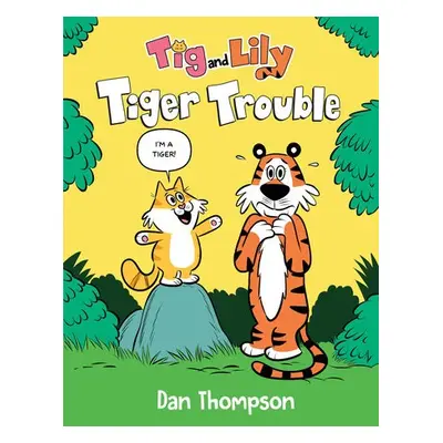 Tiger Trouble (Tig and Lily Book 1) - Thompson, Dan