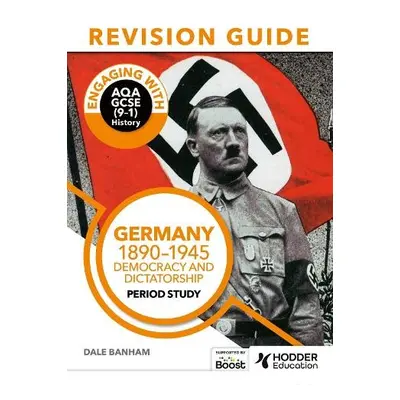 Engaging with AQA GCSE (9–1) History Revision Guide: Germany, 1890–1945: Democracy and dictators