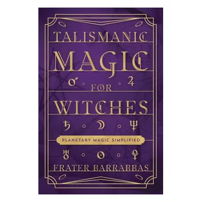 Talismanic Magic for Witches - Barrabbas, Frater