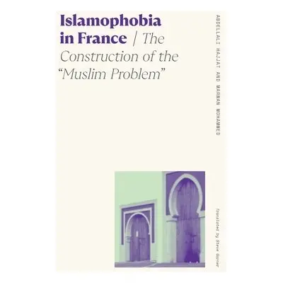 Islamophobia in France - Garner, Steve a Hajjat, Abdellali a Mohammed, Marwan