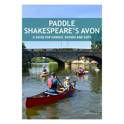 Paddle Shakespeare's Avon - Rainsley, Mark