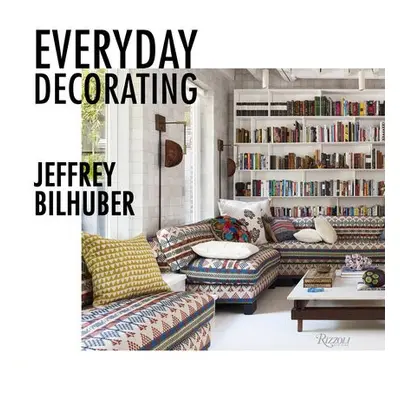 Everyday Decorating - Bilhuber, Jeffrey a Terrabonne, Jacqueline