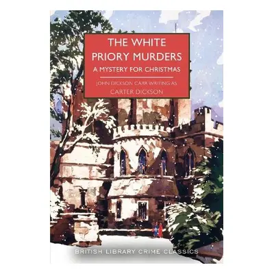 White Priory Murders - Dickson, Carter a Carr, John Dickson