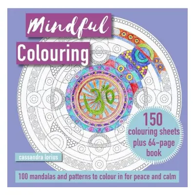 Mindful Colouring: 100 Mandalas and Patterns to Colour in for Peace and Calm - Lorius, Cassandra