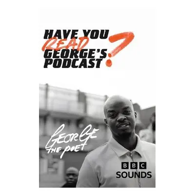 Have You Read George’s Podcast? - Poet, George the