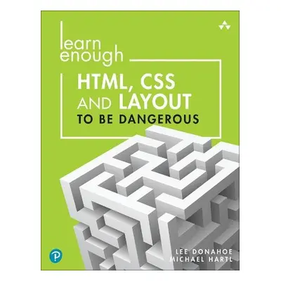 Learn Enough HTML, CSS and Layout to Be Dangerous - Donahoe, Lee a Hartl, Michael