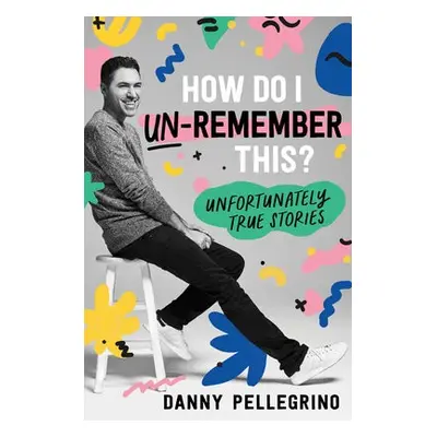 How Do I Un-Remember This? - Pellegrino, Danny