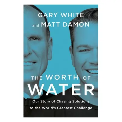 Worth of Water - White, Gary a Damon, Matt