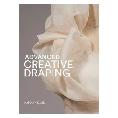 Advanced Creative Draping - Kiisel, Karolyn