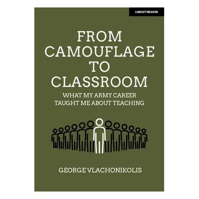 From Camouflage to Classroom: What my Army career taught me about teaching - Vlachonikolis, Geor