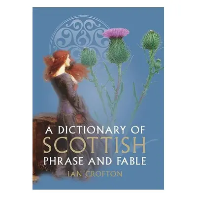 Dictionary of Scottish Phrase and Fable - Crofton, Ian