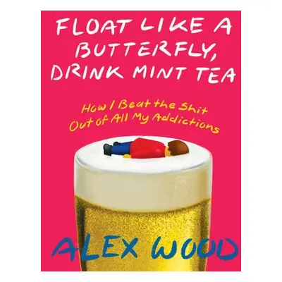 Float Like A Butterfly, Drink Mint Tea - Wood, Alex