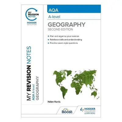 My Revision Notes: AQA A-level Geography: Second Edition - Harris, Helen