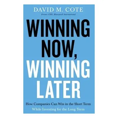 Winning Now, Winning Later - Cote, David M.